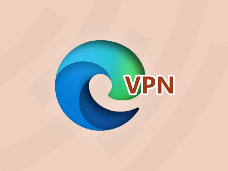 مایکروسافت به‌زودی به مرورگر اج سرویس VPN رایگان اضافه می‌کند